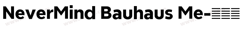 NeverMind Bauhaus Me字体转换 NeverMind Bauhaus Me字体转换